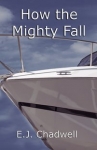 How the Mighty Fall by E.J. Chadwell