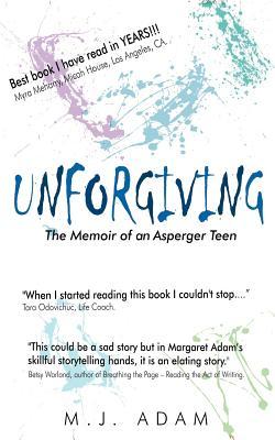 “Unforgiving, The Memoir of an Asperger Teen” by Margaret Jean Adam