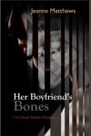 An Editorial Review of “Her Boyfriend’s Bones” by Jeanne Matthews