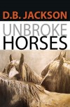 An Editorial Review of “Unbroke Horses” by D. B. Jackson