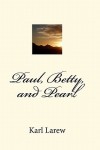 An Editorial Review of “Paul, Betty, and Pearl” by Karl Larew