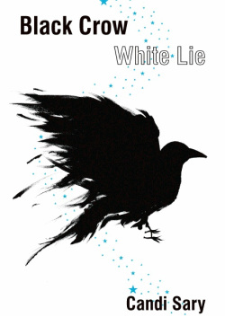 BLACK CROW WHITE LIE by Candi Sary