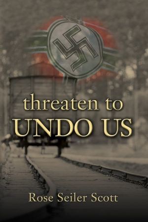 THREATEN to UNDO US by Rose Seiler Scott