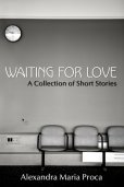 WAITING FOR LOVE by Alexandra Maria Proca – Collection of YA Short Stories on Contemporary Issues