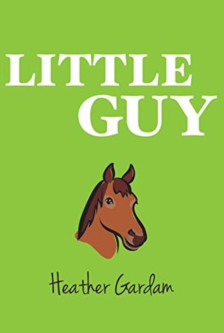 LITTLE GUY by Heather Gardam, Book 2 in a delightful children’s series about farm life