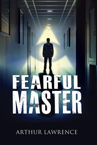 FEARFUL MASTER by Arthur Lawrence, a political thriller