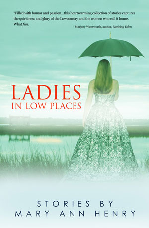 LADIES in LOW PLACES by Mary Ann Henry, a collection of short stories