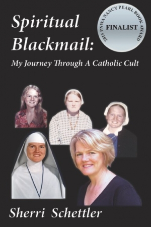 SPIRITUAL BLACKMAIL: My Journey Through a Catholic Cult by Sherri Schettler – a cautionary tale