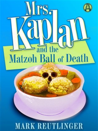 MRS. KAPLAN and the MATZOH BALL of DEATH – charming and funny cozy debut novel
