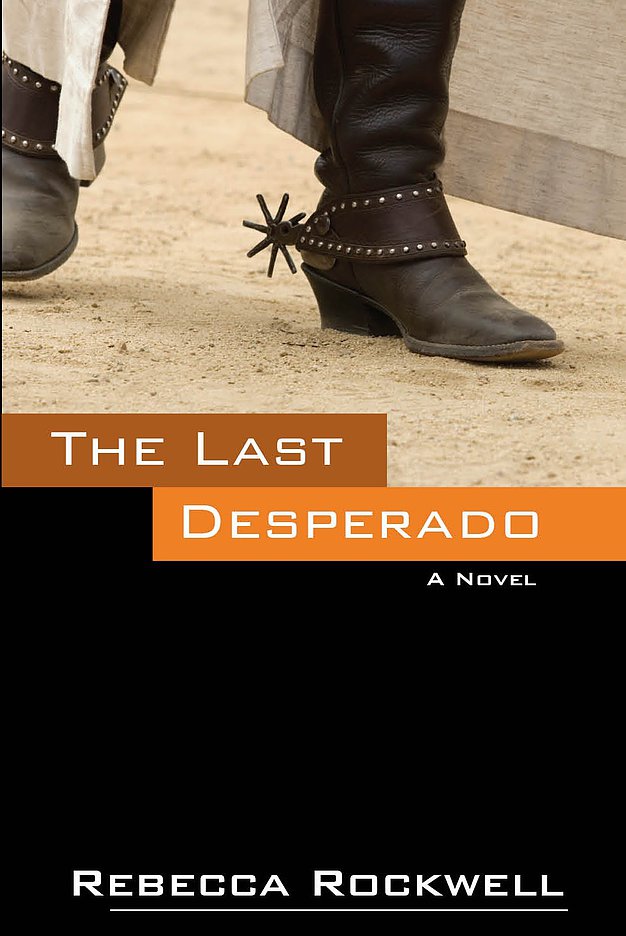 THE LAST DESPERADO by Rebecca Rockwell –a tale of the last days of the Wild West