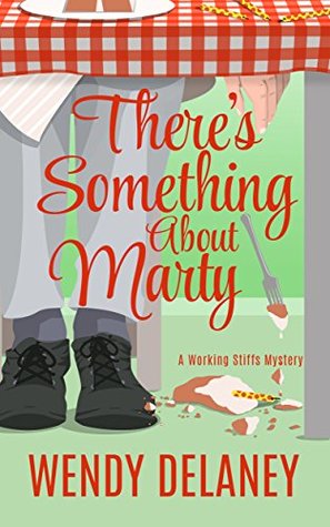THERE’S SOMETHING ABOUT MARTY by Wendy Delaney – a Working Stiffs Mystery Series
