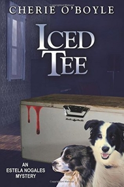 ICED TEE by Cherie O’Boyle, second installment of the Estela Nogales Mystery Series