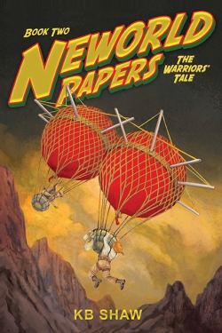 NEWORLD PAPERS: THE WARRIORS’ TALE by KB Shaw, sequel to the Neworld Papers series
