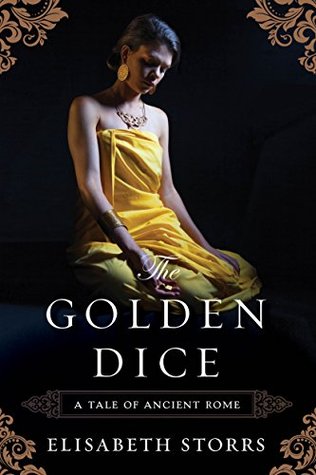 The GOLDEN DICE (A Tale of Ancient Rome) by Elisabeth Storrs — passion, betrayal, & victories