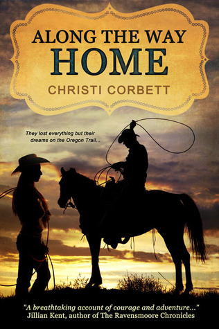 ALONG the WAY HOME by Christi Corbett — a harrowing cross-country journey in 1843