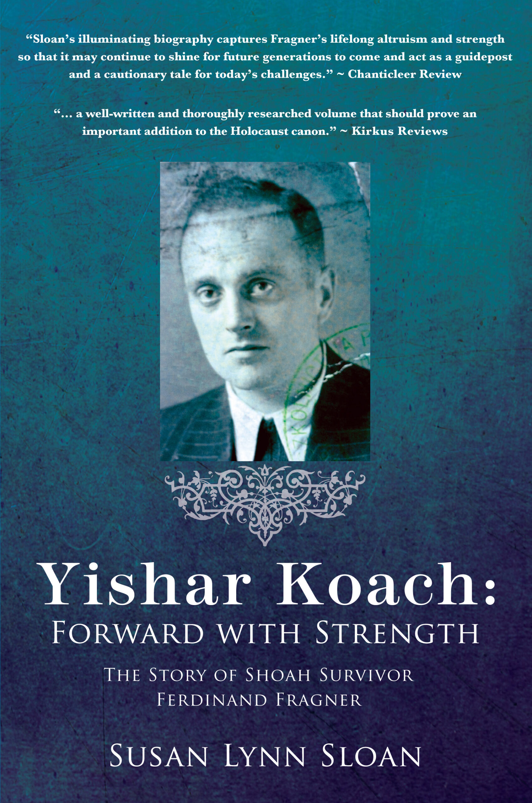 YISHAR KOACH: FORWARD with STRENGTH – the Story of Shoah Survivor Ferdinand Fragner by Susan Lynn Sloan