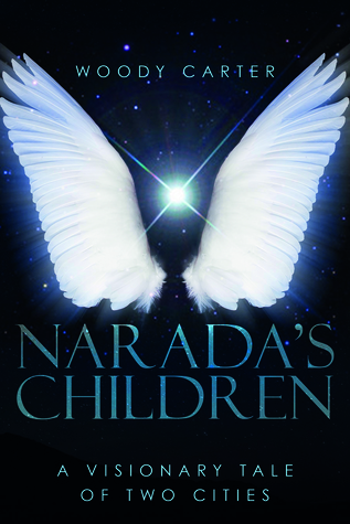 NARADA’S CHILDREN: A Visionary Tale of Two Cities by Woody Carter – exploring universal values