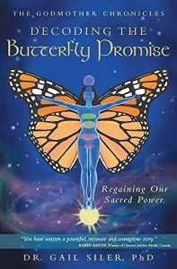 DECODING the BUTTERFLY PROMISE: Regaining Our Sacred Power by Gail Siler, PhD. — a spiritual journey