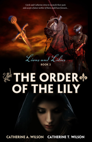 The ORDER of the LILY by Catherine A. Wilson and Catherine T. Wilson, a captivating and breathtaking14c tale