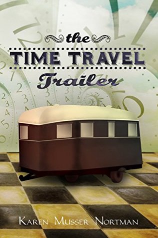 TIME TRAVEL TRAILER by Karen Musser Nortman – a quick fun read to take you on an armchair vacation