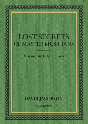 Lost Secrets of Master Musicians: A Window Into Genius by David Jacobson – Non-Fiction
