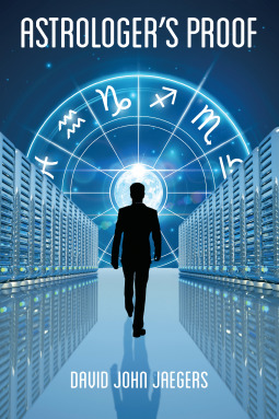 ASTROLOGER’S PROOF by David John Jaegers – Metaphysical Techno-Thriller Fiction