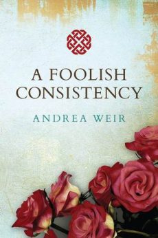 A FOOLISH CONSISTENCY by Andrea Weir – Women’s Literature, Family Drama, Romance