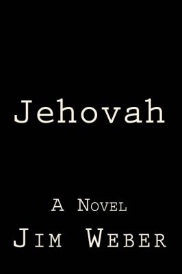 JEHOVAH: A NOVEL by James Patrick Weber – Thriller/Suspense, Police Procedural