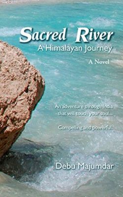 SACRED RIVER: a HIMALAYAN JOURNEY by Debu Majumdar – Mystery, Literary, Multicultural, Spiritual Journey