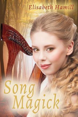 SONG MAGICK: A SONGMAKER NOVEL by Elisabeth Hamill – Science Fiction/Fantasy, Y/A, Sword & Sorcery