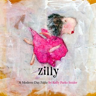 ZILLY: A MODERN DAY FABLE by Kelly Parks Snider – Children’s/Middle Grade, Anti-Bullying, Self-Esteem