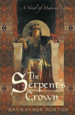 The SERPENT’S CROWN: A NOVEL of MEDIEVAL CYPRUS by Hana Samek Norton – Medieval Cyprus, Historical Fiction, Literature