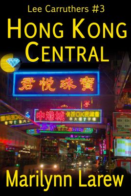 HONG KONG CENTRAL, Lee Carruthers #3 by Marilynn Larew – Suspense, Crime Thriller