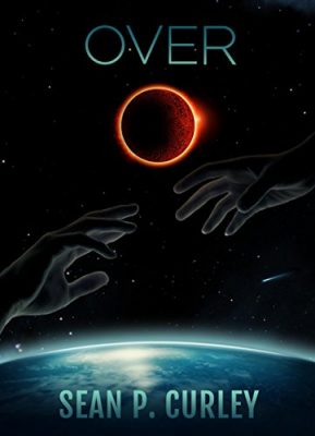 OVER by Sean P. Curley – Post-Apocalyptic, Sci-Fi/Fantasy, Environmental