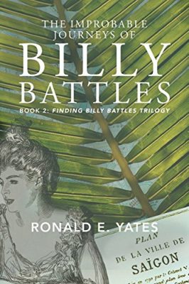 The IMPROBABLE JOURNEYS of BILLY BATTLES: Book 2, Finding Billy Battles Trilogy by Ronald E. Yates – Action/Adventure, Historical Fiction, War, Literary