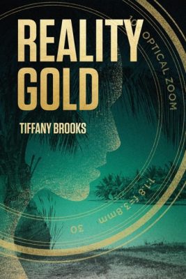 REALITY GOLD by Tiffany Brooks – YA, Action/Adventure, Family & Social Issues