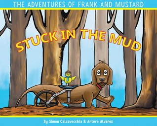 The ADVENTURES of FRANK and MUSTARD: STUCK in the MUD by Simon Calcavecchia, Illustrated by Arturo Alvarez – Children’s Literature, Encouragement Friendship
