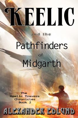 KEELIC and the PATHFINDERS of MIDGARTH (The Keelic Travers Chronicles Book 2) by Alexander Edlund – Science Fiction, Middle-Grade Coming of Age, Action/Adventure