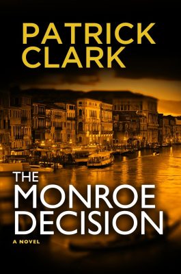 The MONROE DECISION by Patrick Clark – Spies & Politics, Terrorism, Thriller