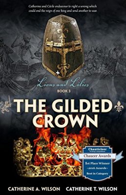 THE GILDED CROWN – Book 3, Lions and Lilies Saga by Catherine T. Wilson and Catherine A. Wilson – Medieval Europe, Historical Fiction, Romance