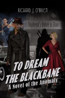 To DREAM the BLACKBANE: A Novel of the Anomaly by Richard J. O’Brien – Paranormal, Mystery/Caper, Fantasy