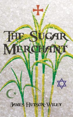 The SUGAR MERCHANT by James Hutson-Wiley – Medieval, Historical Fiction, Spy & Church