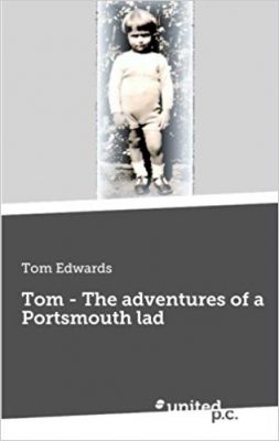 TOM – The ADVENTURES of a PORTSMOUTH LAD by Tom Edwards – Memoir, Action/Adventure, Coming of Age
