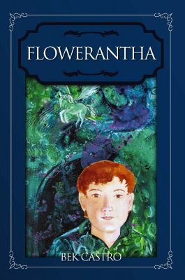 FLOWERANTHA by Bek Castro – Childrens’ Intermediate Readers, Sword & Stone Fantasy, Magic & Fantasy