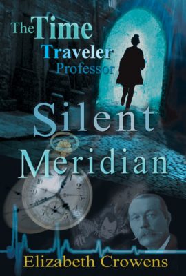 The TIME TRAVELER PROFESSOR, Book One: SILENT MERIDIAN by Elizabeth Crowens – Steampunk, Sherlockian, Time Travel