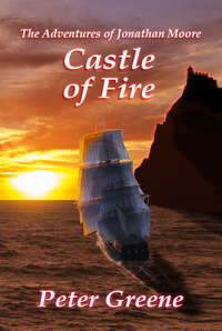 CASTLE of FIRE (Book 2 of The Adventures of Jonathan Moore series) by Peter Greene – Sea Adventures Fiction, War & Military Fiction, Children’s Action/Adventure