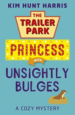 UNSIGHTLY BULGES (A Trailer Park Princess Cozy Mystery, Book 2) by Kim Hunt Harris – Cozy Mystery, Animal Cozy, Female Sleuth