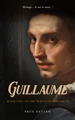GUILLAUME (The Triptych Chronicle, Book Two) by Prue Batten – Biographical Fiction, Medieval France Geopolitics, Literary