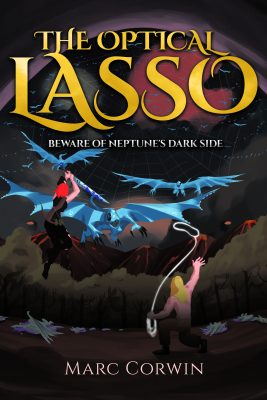 The OPTICAL LASSO: Beware of Neptune’s Dark Side by Marc Corwin – Space Opera, Sci-Fi Adventure, Fantasy Action/Adventure