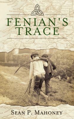 FENIAN’S TRACE by Sean P. Mahoney – Historical Fiction, British & Irish Literary Fiction, Irish Historical Fiction
